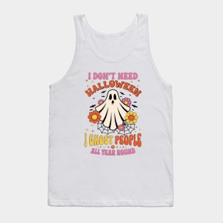 Funny I Don't Need Halloween I Ghost People All Year Round Tank Top